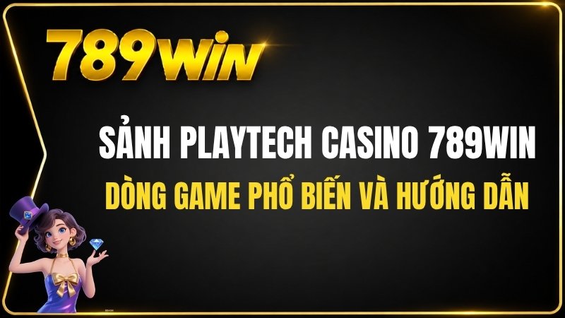 Sảnh Playtech Casino 789WIN – Trò Chơi Và Hướng Dẫn
